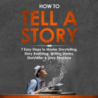 How_to_Tell_a_Story__7_Easy_Steps_to_Master_Storytelling__Story_Boarding__Writing_Stories__Storytel